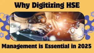 Why Digitizing HSE Management